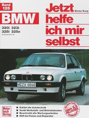 Jetzt helfe ich mir selbst Bd. 126: BMW 320i, 323i, 325i, 325e ab Dezember '82
