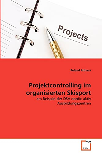 Projektcontrolling im organisierten Skisport: am Beispiel der DSV nordic aktiv Ausbildungszentren