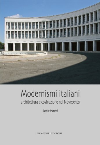 Modernismi italiani. Architettura e costruzione nel Novecento. Ediz. illustrata