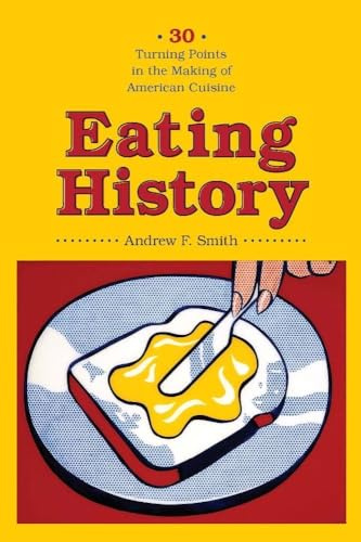 Eating History: Thirty Turning Points in the Making of American Cuisine (Arts & Traditions of the Table: Perspectives on Culinary History)