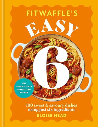 Fitwaffle's Easy 6: The ALL NEW collection of 100 super simple sweet and savoury recipes with just 6 ingredients