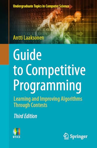 Guide to Competitive Programming: Learning and Improving Algorithms Through Contests (Undergraduate Topics in Computer Science)
