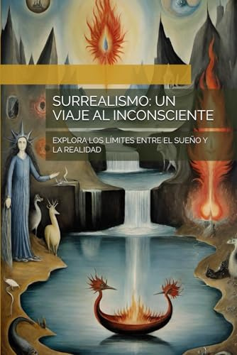 SURREALISMO: UN VIAJE AL INCONSCIENTE: EXPLORA LOS LÍMITES ENTRE EL SUEÑO Y LA REALIDAD