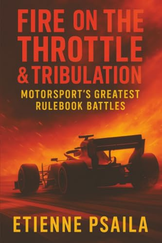 Fire on the Throttle & Tribulation: Motorsport’s Greatest Rulebook Battles