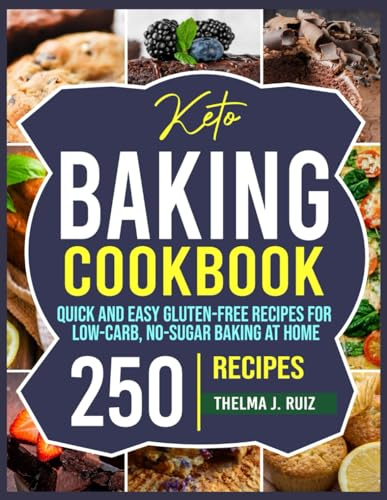 Keto Baking Cookbook: Quick and Easy Gluten-Free Recipes for Low-Carb, No-Sugar Baking at Home