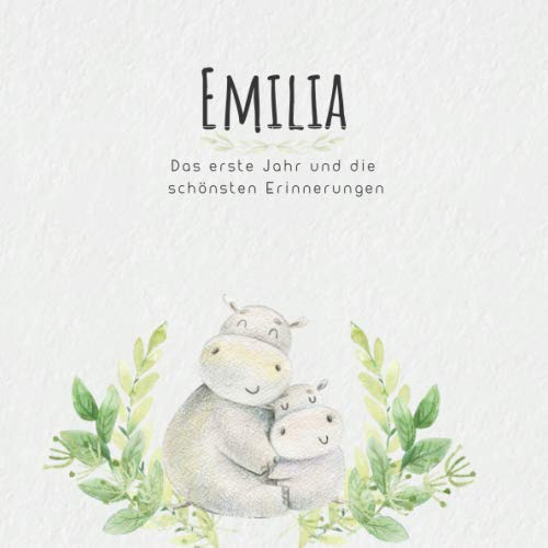 Emilia Das erste Jahr und die schönsten Erinnerungen: Baby Tagebuch I Babyalbum I Erinnerungsalbum I Eintragealbum I Kinderbuch I Babybuch I Perfektes ... Babyparty Geschenk für die Geburt von Emilia