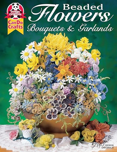 Beaded Flowers, Bouquets, & Garlands (Design Originals) Beginner-Friendly Techniques and Projects for Roses, Lilies, Daisies, Snapdragons, Pansies, Chrysanthemums, Daffodils, Sunflowers, and More