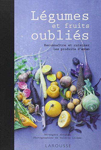 Légumes et fruits oubliés : Reconnaître et cuisiner les produits d'antan