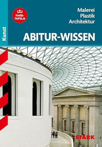 Abitur-Wissen, Teil: Kunst, Malerei,Plastik, Architektur: Gymnasium (Abitur- und Prüfungswissen)