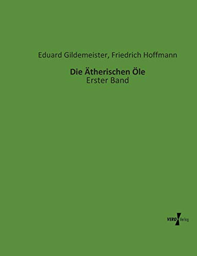 Die Ätherischen Öle: Erster Band