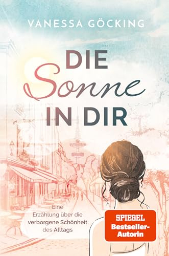 Die Sonne in dir: Eine Erzählung über die verborgene Schönheit des Alltags (Paperback) | SPIEGEL Bestseller Platz 1: Eine Erzählung über die ... 1 | BookTok-Bestseller (Glücksgeschichten)