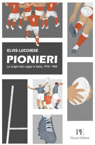 Pionieri. Le origini del rugby in Italia. 1910-1945