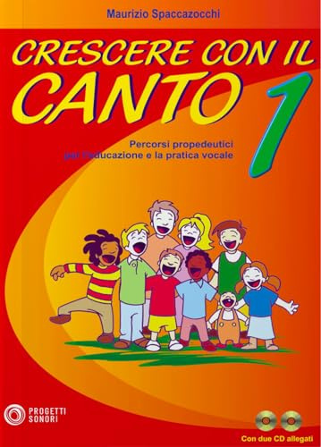 Crescere con il canto. Con 2 CD Audio (Vol. 1)