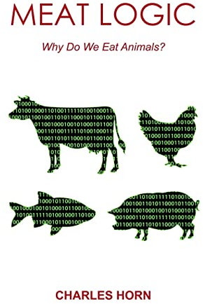 Meat Logic: Why Do We Eat Animals?