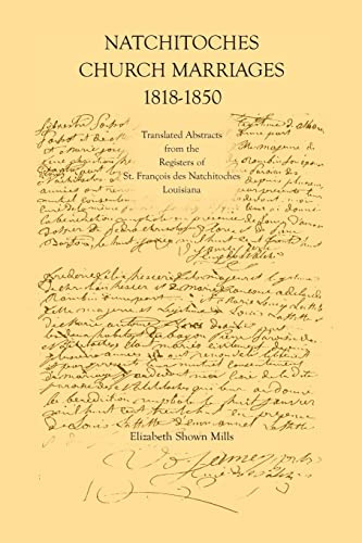 Natchitoches Church Marriages, 1818-1850: Translated Abstracts from the Registers of St. Francios des Natchitoches Louisiana (Cane River Creole)