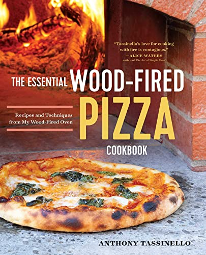 The Essential Wood Fired Pizza Cookbook: Recipes and Techniques from My Wood Fired Oven