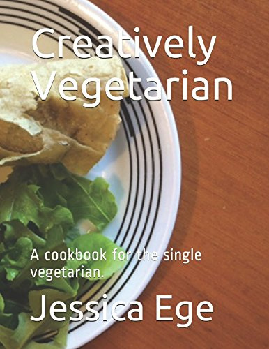 Creatively Vegetarian: A cookbook for the single vegetarian. (Vegetarian Eating for the Single Person)