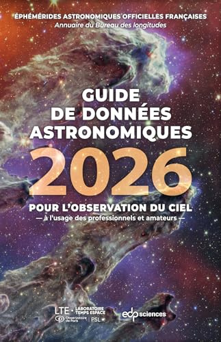 Guide de données astronomiques 2026: Pour l'observation du ciel - à l'usage des professionnels et amateurs (2026)