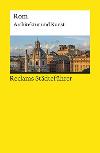 Reclams Städteführer Rom. Architektur und Kunst: Höcker, Christoph – Reiseführer; Städtetrip; Erkundungstour – 14024 – 4., durchges. und aktual. Auflage 2020 (Reclams Universal-Bibliothek)