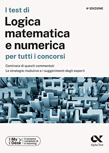 I test di logica matematica per tutti i concorsi. Centinaia di quesiti commentati, le strategie risolutive e i suggerimenti degli esperti. Ediz. MyDesk. Con Contenuto digitale per download e acces...