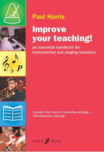 Improve Your Teaching!: An Essential Handbook for Instrumental and Singing Teachers (Faber Edition: Improve Your Teaching)