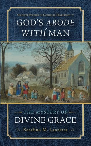 God's Abode with Man: The Mystery of Divine Grace: 7