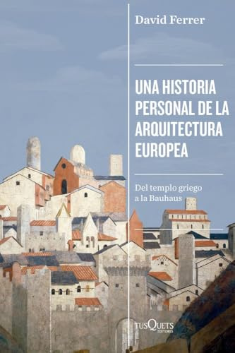 Una historia personal de la arquitectura europea: Del templo griego a la Bauhaus (Condición Humana)