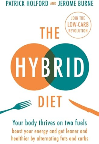 The Hybrid Diet: Your body thrives on two fuels - discover how to boost your energy and get leaner and healthier by alternating fats and carbs