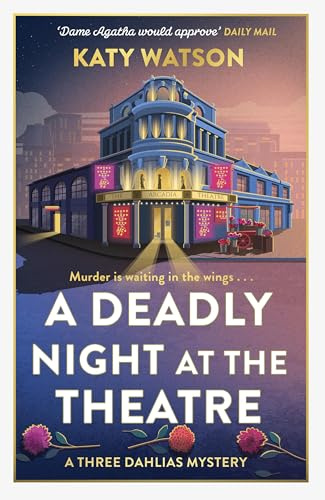 A Deadly Night at the Theatre: An utterly gripping English cosy murder mystery (Three Dahlias Mysteries)