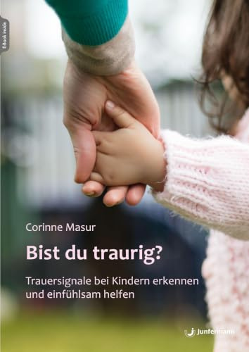 Bist du traurig?: Trauersignale bei Kindern erkennen und einfühlsam helfen