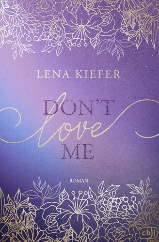 Don’t LOVE Me: Der fesselnde Auftakt zur romantischen New-Adult-Trilogie der Spiegel-Bestsellerautorin (Die Don’t-Love-Me-Reihe, Band 1)