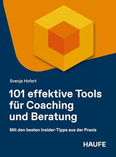 101 effektive Tools für Coaching und Beratung: Mit den besten Insider-Tipps aus der Praxis (Haufe Fachbuch)