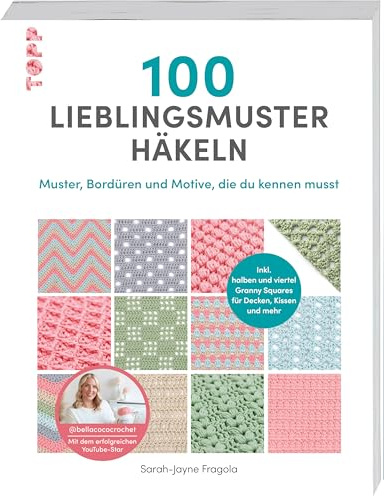 100 Lieblingsmuster häkeln: Muster, Bordüren und Motive, die du kennen musst. Inkl. halben und viertel Granny Squares für Decken, Kissen und mehr