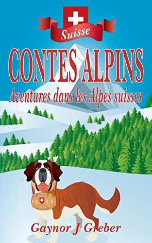 CONTES ALPINS: Aventures dans les Alpes suisses