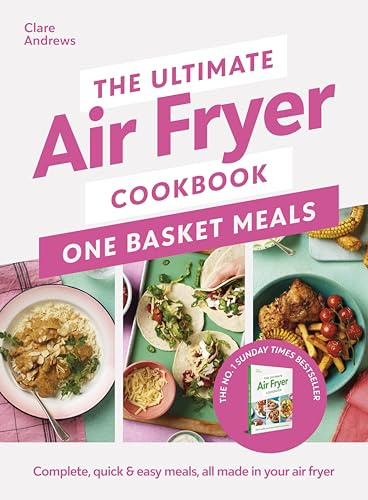 The Ultimate Air Fryer Cookbook: One Basket Meals: The Sunday Times bestselling quick and easy air fryer recipe book
