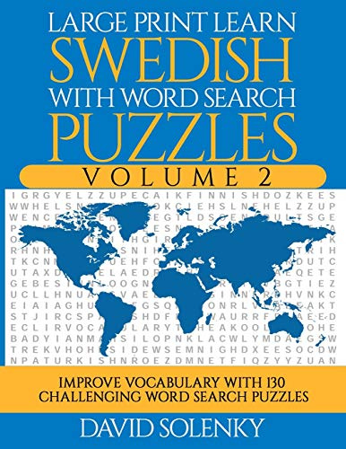 Large Print Learn Swedish with Word Search Puzzles Volume 2: Learn Swedish Language Vocabulary with 130 Challenging Bilingual Word Find Puzzles for All Ages
