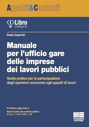 Manuale per l'ufficio gare delle imprese dei lavori pubblici. Guida pratica per la partecipazione degli operatori economici agli appalti di lavori