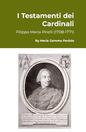 I Testamenti dei Cardinali: Filippo Maria Pirelli (1708-1771)