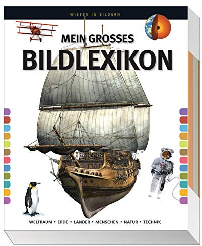 Mein großes Bildlexikon: Weltraum, Erde, Länder, Menschen, Natur, Technik.