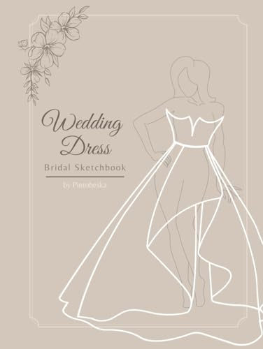 Bridal Wedding Dress Sketchbook, 60 Figure templates: Design Your Own Dream Gown