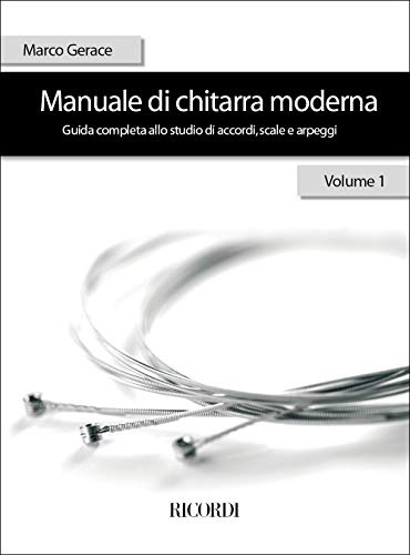 Manuale di Chitarra Moderna Volume 1 | Raccolta di Brani Musicali e Spartiti per Chitarra Acustica ed Elettrica | Metodo Completo per Principianti | Corso Passo a Passo Italiano | Libro Lezioni