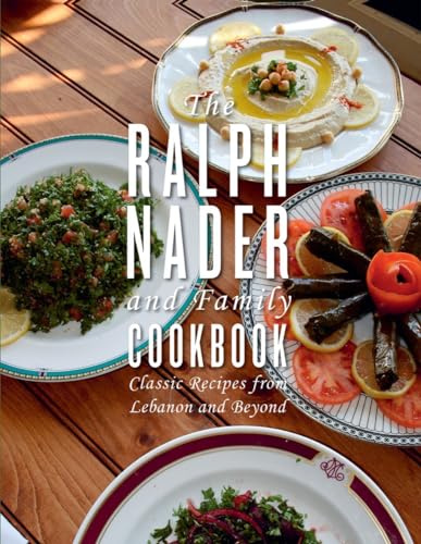 Ralph Nader and Family Cookbook, The: Classic Recipes from Lebanon and Beyond