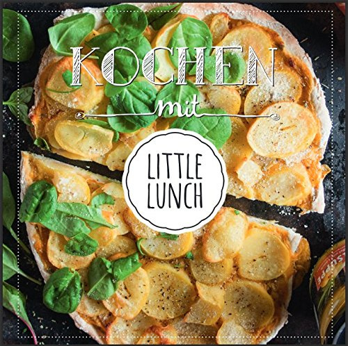 Kochbuch KOCHEN mit LITTLE LUNCH - Suppen, Eintöpfe, Dips, Marinaden, Dressings, Aufläufe, asiatische Gerichte