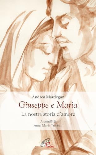 Giuseppe e Maria. La nostra storia d'amore