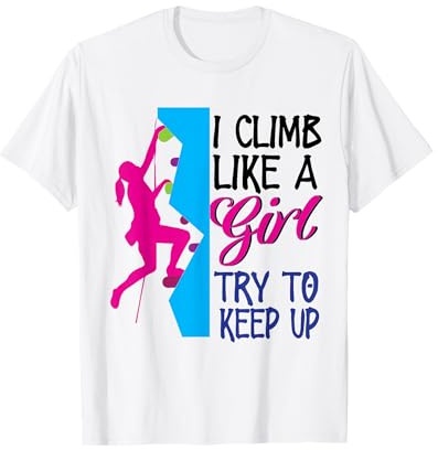 Rock Climber Climb Like A Girl Women Climbing Female T-Shirt