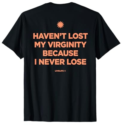 HAVEN'T LOST MY VIRGINITY BECAUSE I NEVER LOSE - LIVELIFE Maglietta