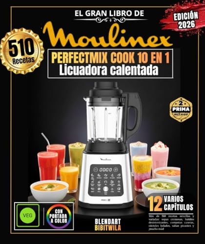 El Gran Libro de MOULINEX PERFECTMIX COOK 10 EN 1: Más de 510 recetas sencillas y variadas: sopas cremosas, batidos desintoxicantes, compotas caseras, cócteles helados, salsas picantes y ¡mucho más!