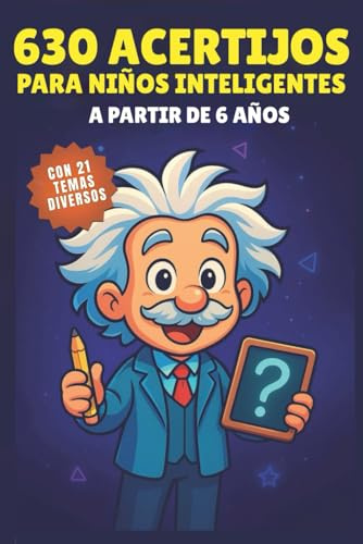 630 Acertijos para Niños Inteligentes - A partir de 6 años: Actividades educativas para niños de 6 a 12 años que estimulan la inteligencia y la creatividad