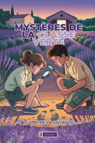 Mystères de la classe verte - Le Vol de la Lavande: Roman policier illustré en couleur pour les 9-11 ans | Une enquête provençale pleine d’indices à résoudre