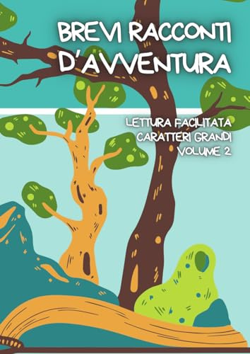 BREVI RACCONTI D’AVVENTURA: Lettura facilitata per adulti caratteri grandi Volume 2